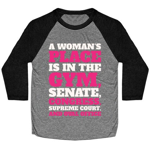 A Woman's Place Is In The Gym Senate Congress Supreme Court and Oval Office White Print Baseball Tee