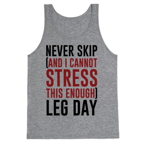 Never Skip and I Cannot Stress This Enough Leg Day Tank Top