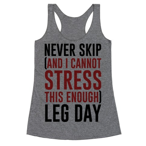 Never Skip and I Cannot Stress This Enough Leg Day Racerback Tank Top