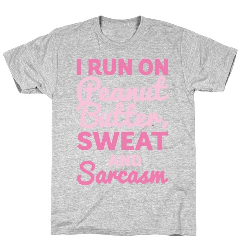 I Run On Peanut Butter Sweat and Sarcasm White Print T-Shirt