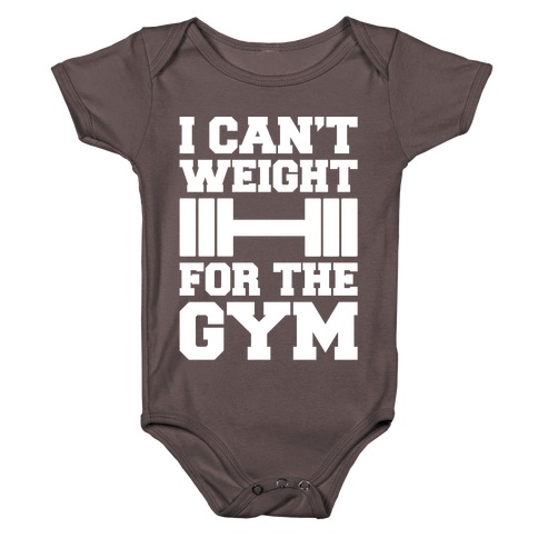 I Can't Weight For The Gym White Print Baby One-Piece