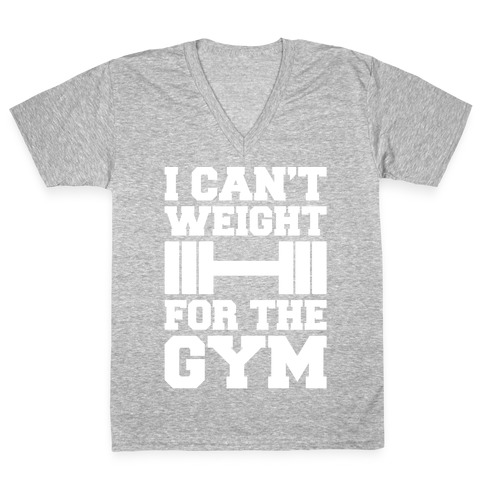 I Can't Weight For The Gym White Print V-Neck Tee Shirt