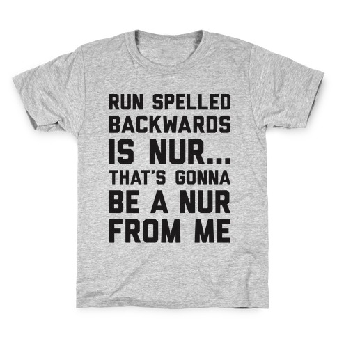 Run Spelled Backwards Is Nur...That's Gonna Be Nur From Me Kids T-Shirt