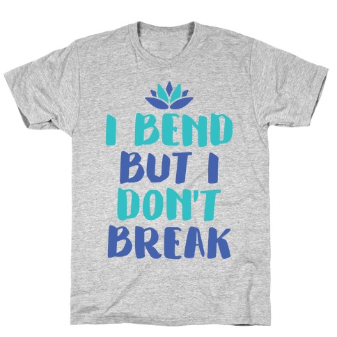 I Bend But I Don't Break T-Shirt