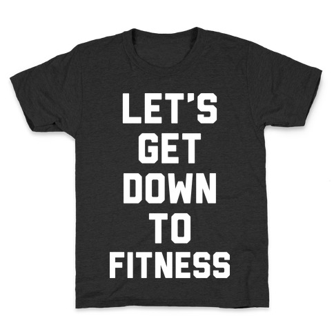 Let's Get Down To Fitness Kids T-Shirt