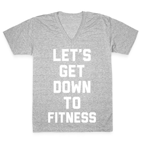 Let's Get Down To Fitness V-Neck Tee Shirt