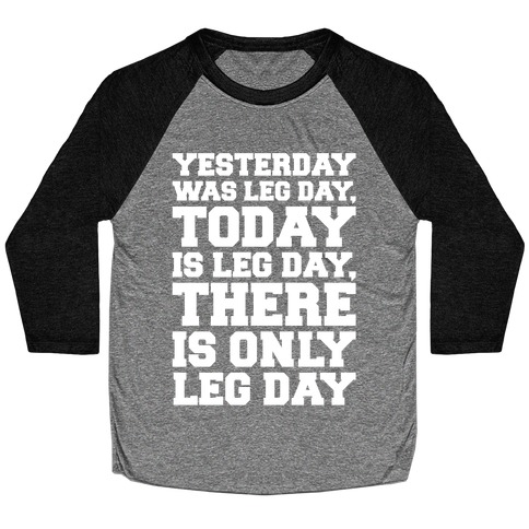 There Is Only Leg Day White Print Baseball Tee
