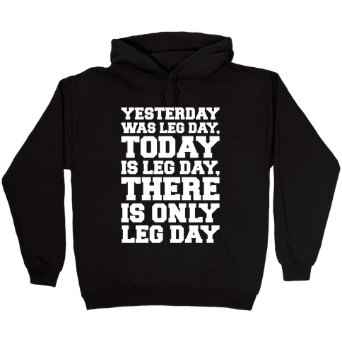 There Is Only Leg Day White Print Hooded Sweatshirt