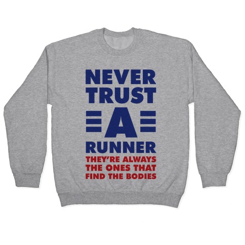 Never Trust a Runner Pullover