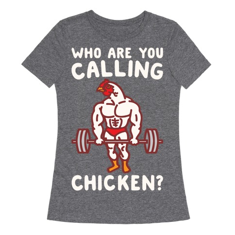 Who Are You Calling Chicken White Print Womens T-Shirt