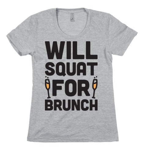 Will Squat For Brunch Womens T-Shirt