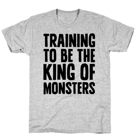 Training To Be The King of Monsters Parody T-Shirt