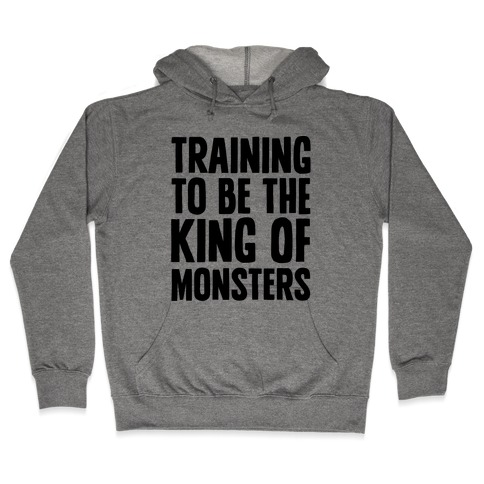 Training To Be The King of Monsters Parody Hooded Sweatshirt