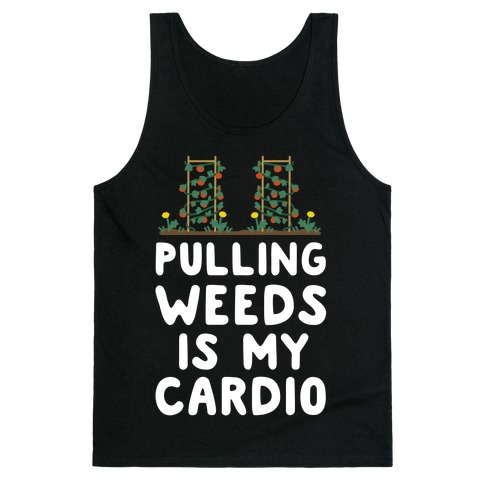 Pulling Weeds Is My Cardio Tank Top