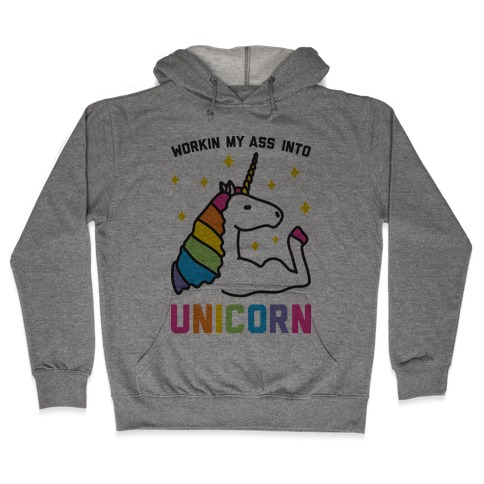 Workin My Ass Into Unicorn Hooded Sweatshirt
