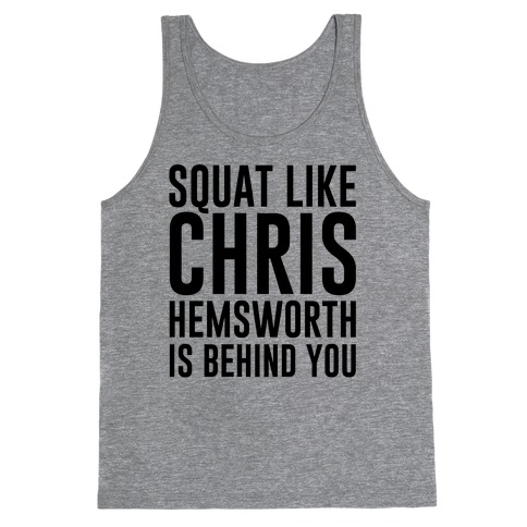 Squat Like Chris Hemsworth is Behind You Tank Top