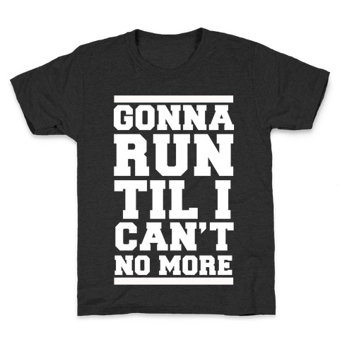 Gonna Run TIl I Can't No More Kids T-Shirt