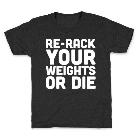 Re-Rack Your Weights Or Die White Print Kids T-Shirt