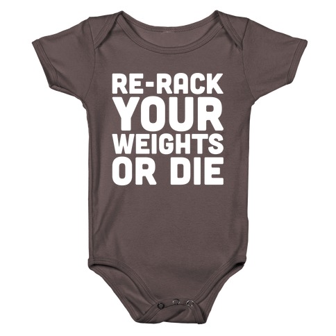 Re-Rack Your Weights Or Die White Print Baby One-Piece