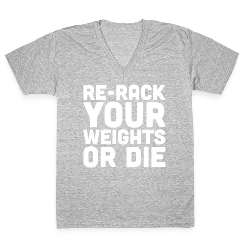 Re-Rack Your Weights Or Die White Print V-Neck Tee Shirt