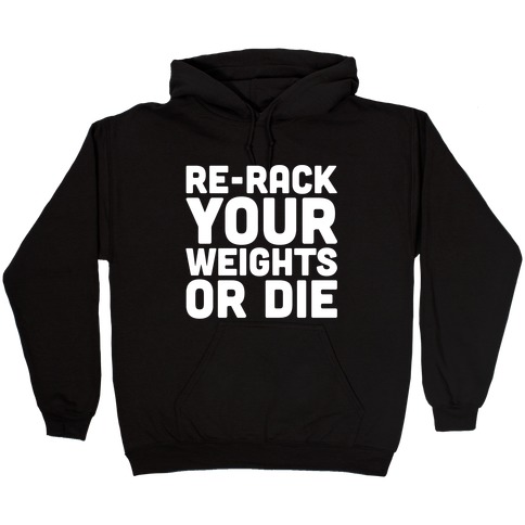 Re-Rack Your Weights Or Die White Print Hooded Sweatshirt