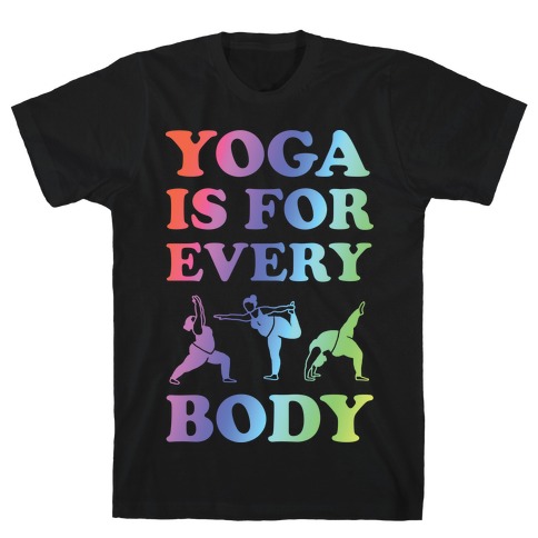 Yoga Is For Every Body T-Shirt