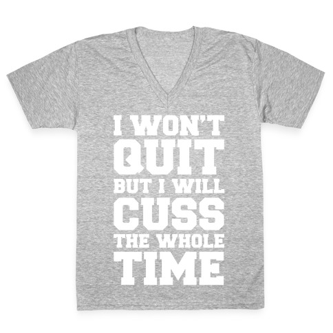 I Won't Quit But I Will Cuss The Whole Time V-Neck Tee Shirt