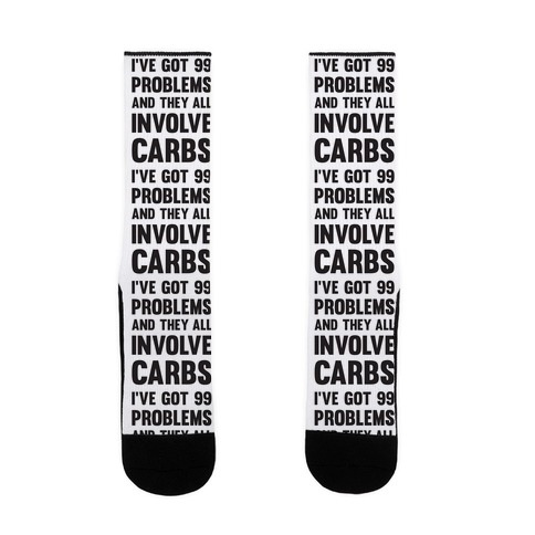 I've Got 99 Problems And They All Involve Carbs Sock
