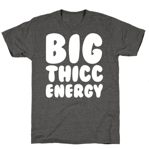 Big Thicc Energy Thick Parody White Print T-Shirt
