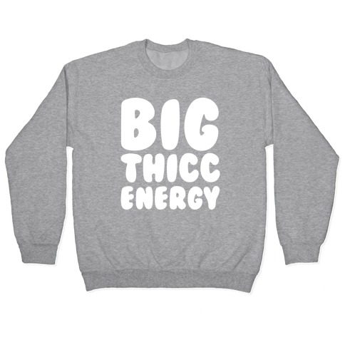 Big Thicc Energy Thick Parody White Print Pullover