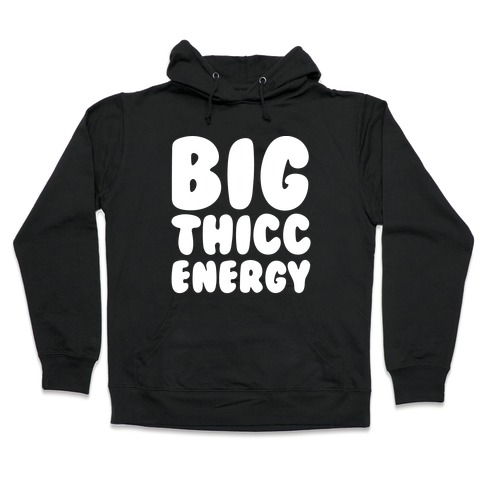 Big Thicc Energy Thick Parody White Print Hooded Sweatshirt