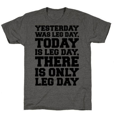 There Is Only Leg Day T-Shirt