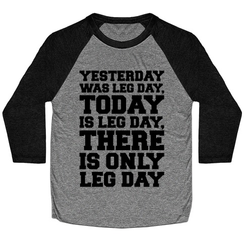 There Is Only Leg Day Baseball Tee