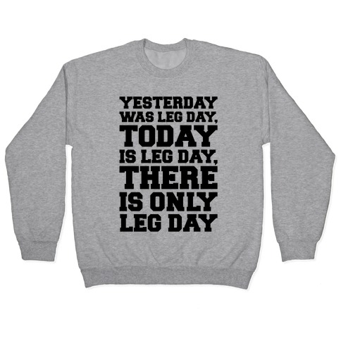 There Is Only Leg Day Pullover
