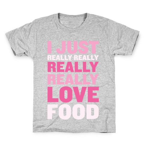 I Just Really Really Really Really Love Food Kids T-Shirt