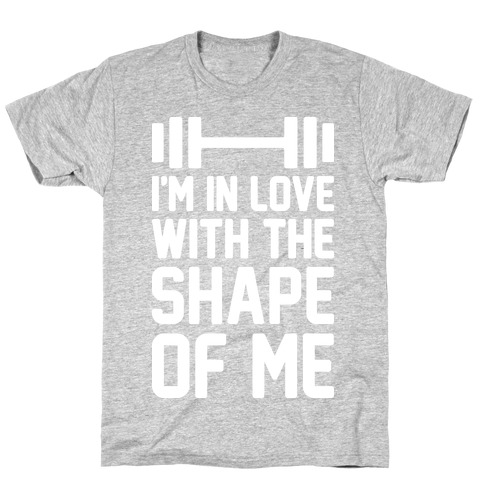 I'm In Love With The Shape Of Me T-Shirt
