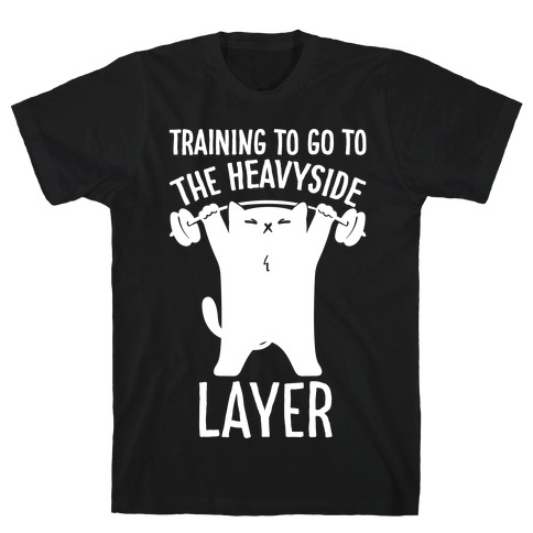 Training To Go To The Heavyside Layer Parody White Print T-Shirt