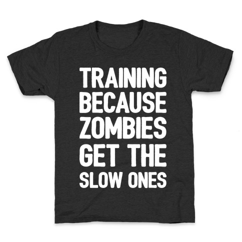 Training Because Zombies Get The Slow Ones Kids T-Shirt