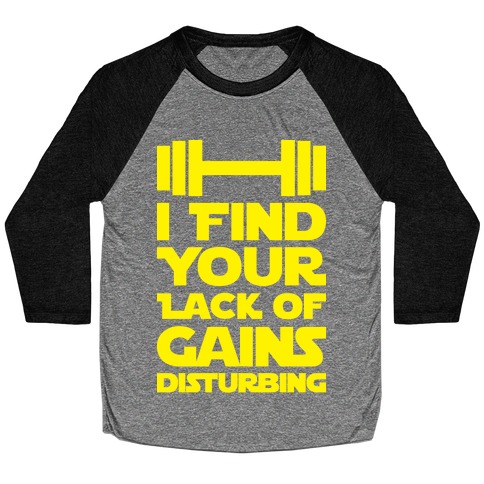 I Find Your Lack Of Gains Disturbing Baseball Tee