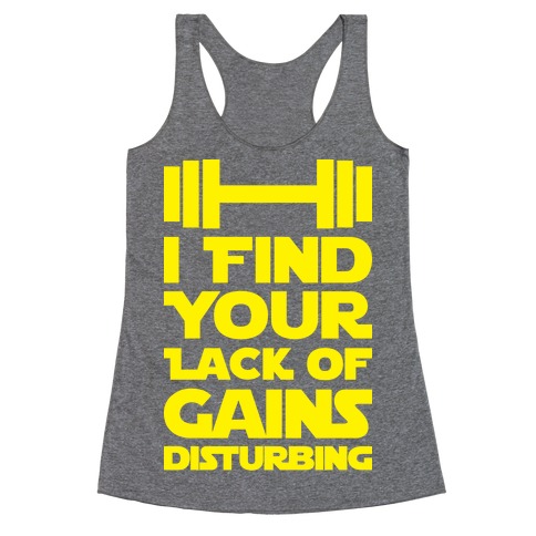 I Find Your Lack Of Gains Disturbing Racerback Tank Top