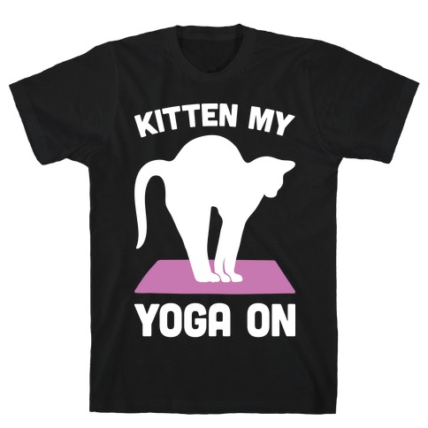 Kitten My Yoga On T-Shirt