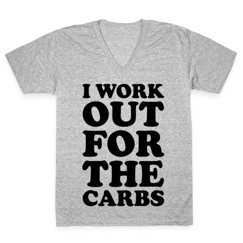 I Workout For The Carbs V-Neck Tee Shirt