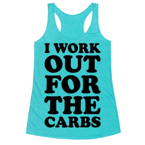 I Workout For The Carbs Racerback Tank Top