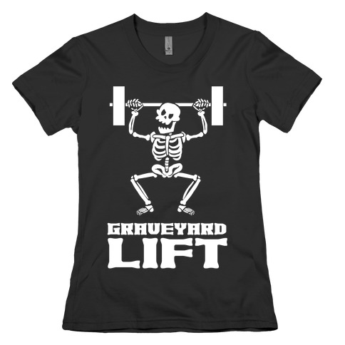 Graveyard Lift Womens T-Shirt