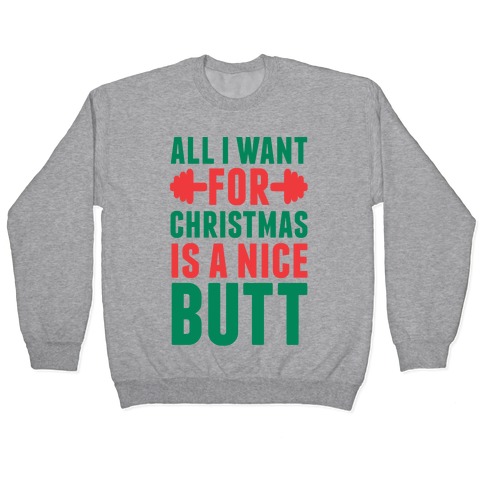 All I Want For Christmas Is A Nice Butt Pullover