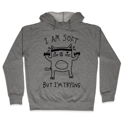 I'm Soft But I'm Trying Gym Cat Hooded Sweatshirt