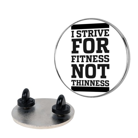 I Strive for Fitness Not Thinness Pin
