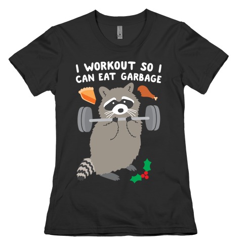 I Workout So I Can Eat Garbage - Thanksgiving Raccoon Womens T-Shirt