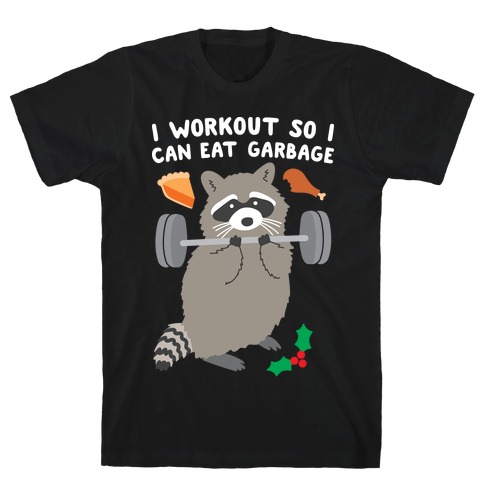 I Workout So I Can Eat Garbage - Thanksgiving Raccoon T-Shirt