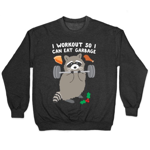 I Workout So I Can Eat Garbage - Thanksgiving Raccoon Pullover